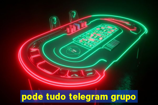 pode tudo telegram grupo